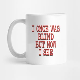 I ONCE WAS BLIND Mug